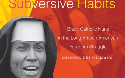 Subversive habits : Black Catholic Nuns in the Long African American Freedom Struggle