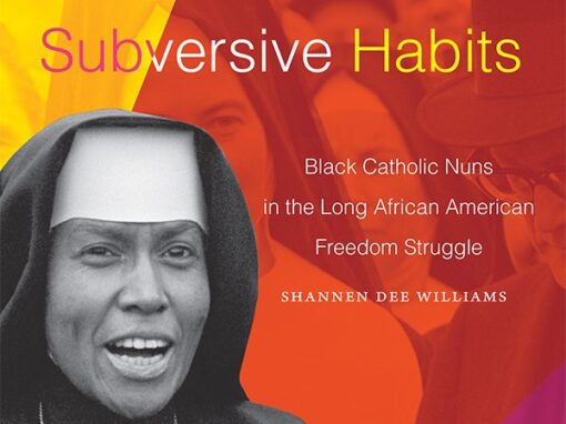 Subversive habits : Black Catholic Nuns in the Long African American Freedom Struggle